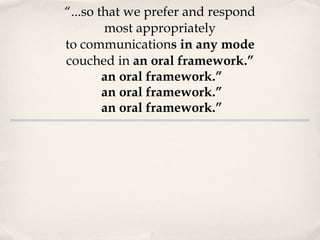 “ ...so that we prefer and respond most appropriately to communication s in any mode couched in  an oral framework.” an oral framework.” an oral framework.” an oral framework.” 