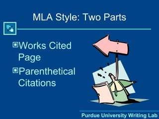 MLA Style: Two Parts Works Cited Page  Parenthetical Citations  