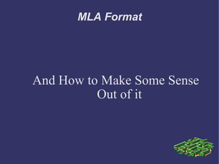 MLA Format And How to Make Some Sense Out of it 