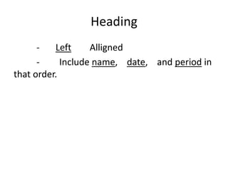 Heading
      -   Left     Alligned
      -     Include name, date, and period in
that order.
 