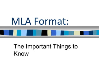 MLA Format:
The Important Things to
Know
 
