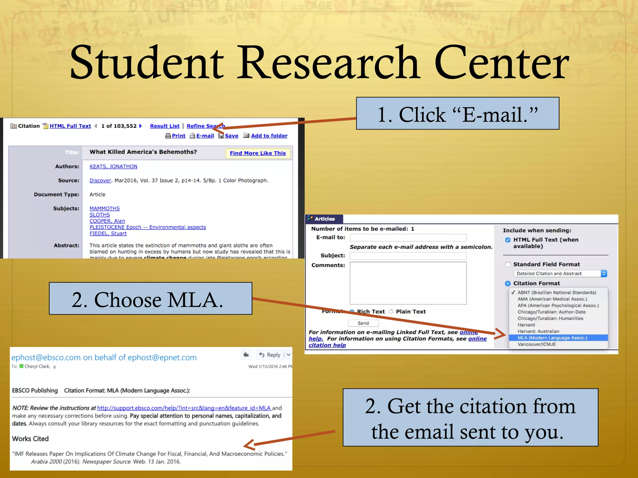 Student Research Center
1. Click “E-mail.”
2. Choose MLA.
2. Get the citation from
the email sent to you.
 
