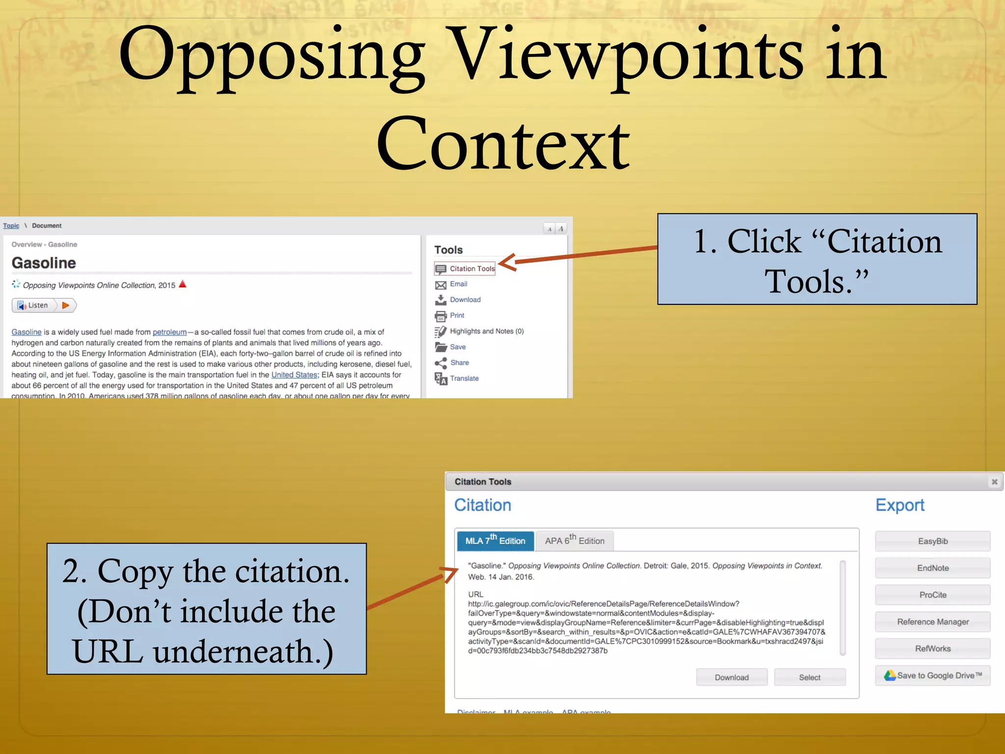 Opposing Viewpoints in
Context
1. Click “Citation
Tools.”
2. Copy the citation.
(Don’t include the
URL underneath.)
 