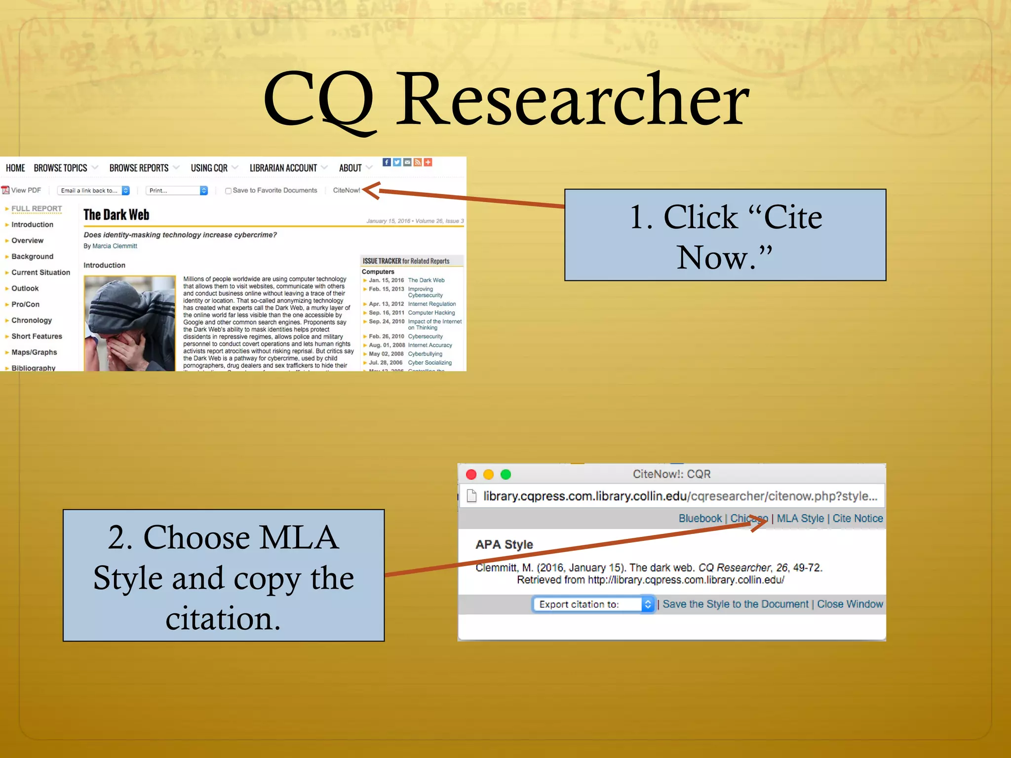 CQ Researcher
1. Click “Cite
Now.”
2. Choose MLA
Style and copy the
citation.
 