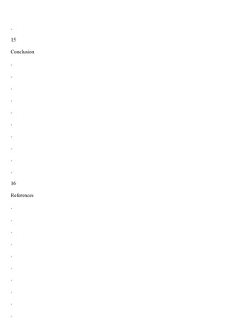 .
15
Conclusion
.
.
.
.
.
.
.
.
.
.
16
References
.
.
.
.
.
.
.
.
.
.
 