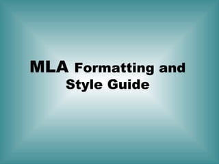 MLA Formatting and
Style Guide

 