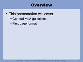Overview 
• This presentation will cover: 
– General MLA guidelines 
– First page format 
 