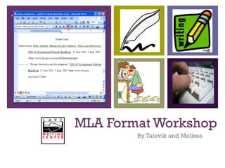 MLA Format Workshop By Tatevik and Melissa  