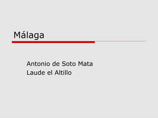 Málaga
Antonio de Soto Mata
Laude el Altillo
 
