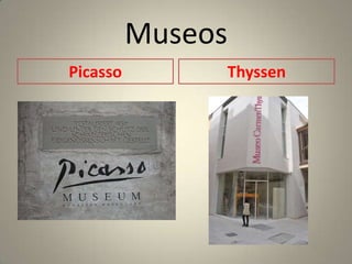 Museos
Picasso        Thyssen
 