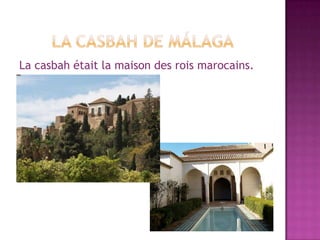 La casbah était la maison des rois marocains.
 