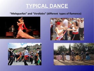 TYPICAL DANCE
“Malagueñas” and “Verdiales” (different types of flamenco)
 