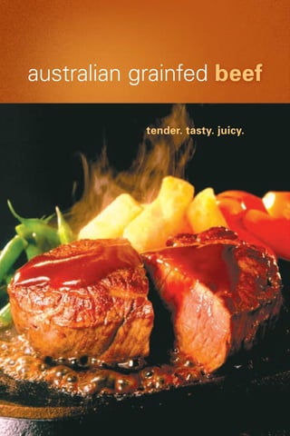 australian grainfed beef

            tender. tasty. juicy.
 