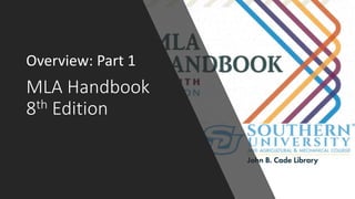 MLA Handbook
8th Edition
Overview: Part 1
 