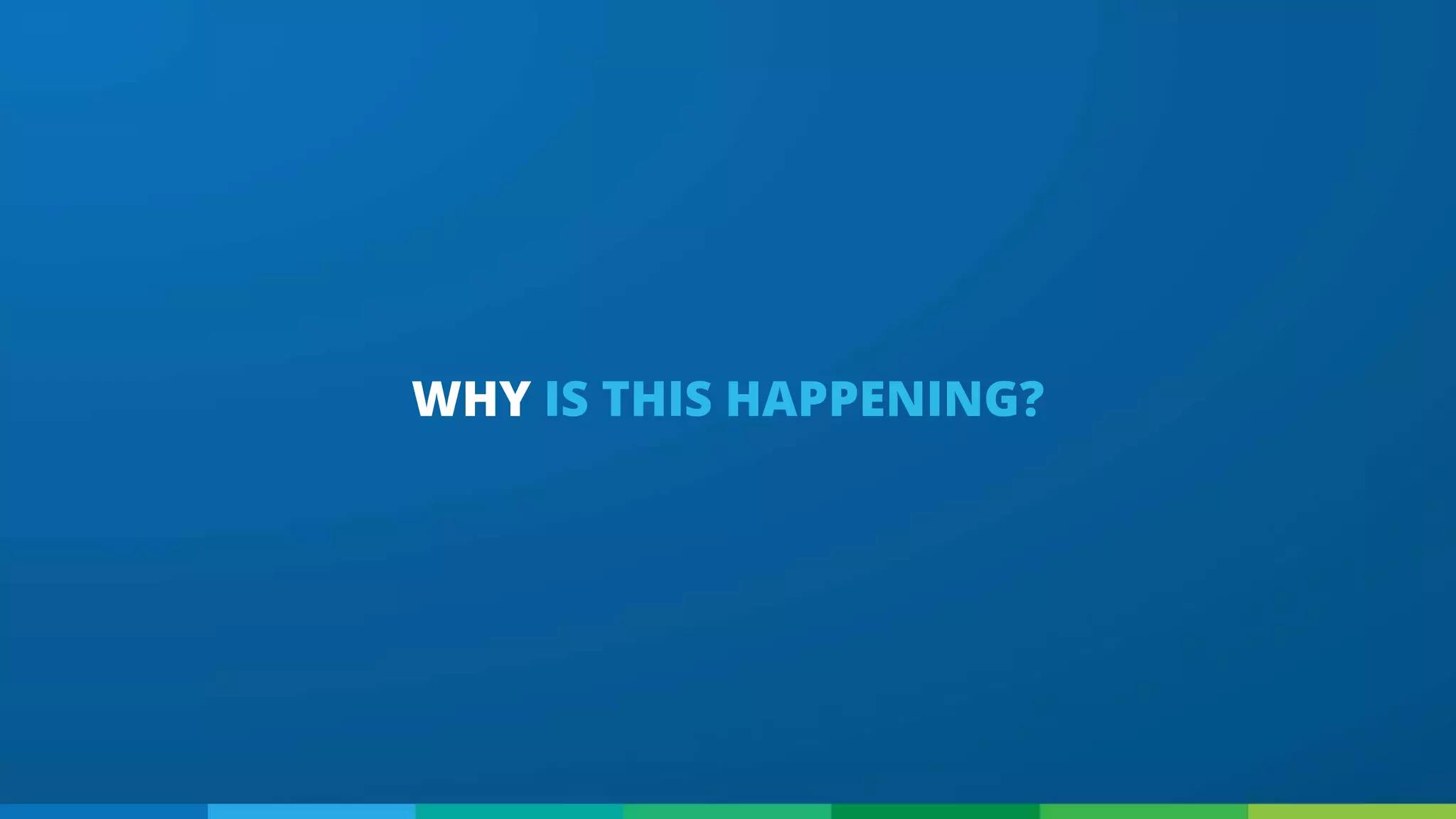 WHY IS THIS HAPPENING?
 