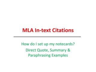 MLA In-text Citations How do I set up my notecards? Direct Quote, Summary & Paraphrasing Examples 