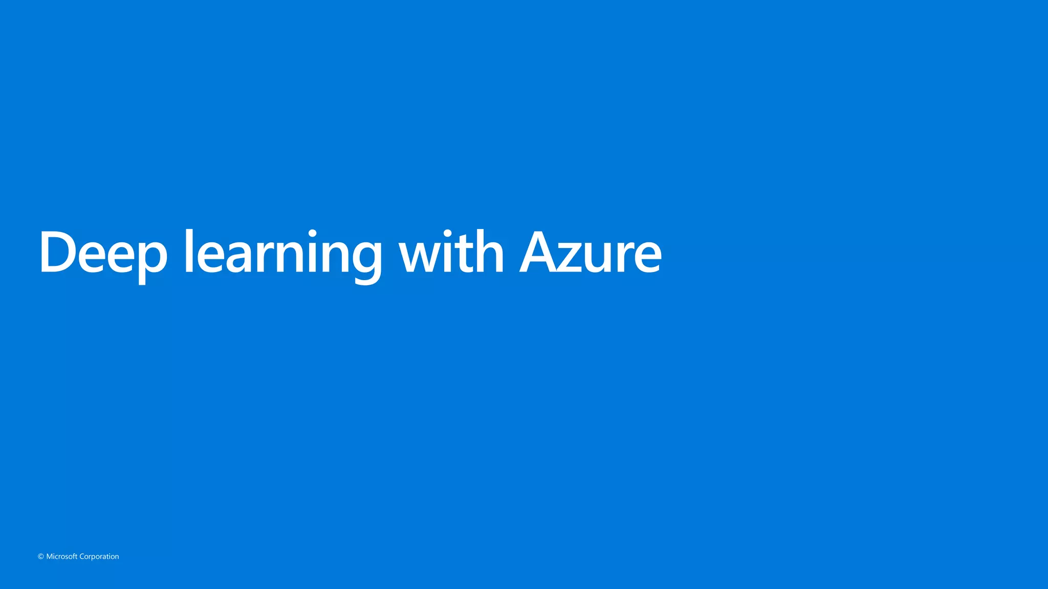 © Microsoft Corporation
Deep learning with Azure
 