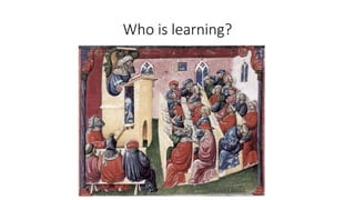 Who is learning?
 