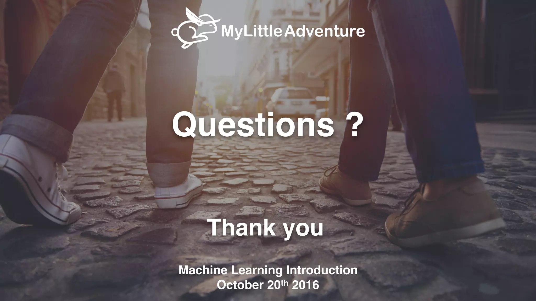 Thank you
Machine Learning Introduction
October 20th 2016
Questions ?
 