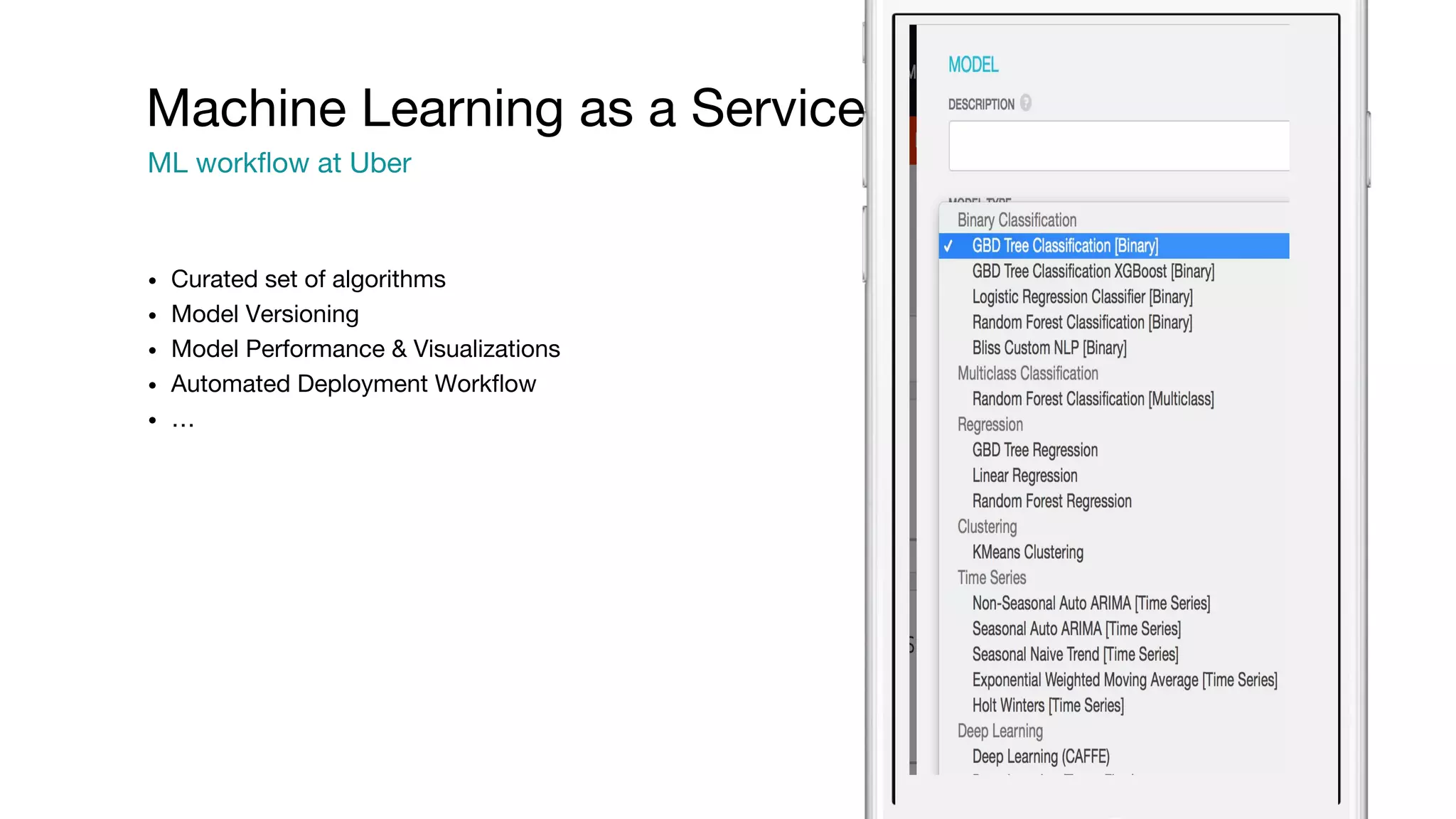 • Curated set of algorithms • Model Versioning • Model Performance & Visualizations • Automated Deployment Workflow • … Machine Learning as a Service ML workflow at Uber 