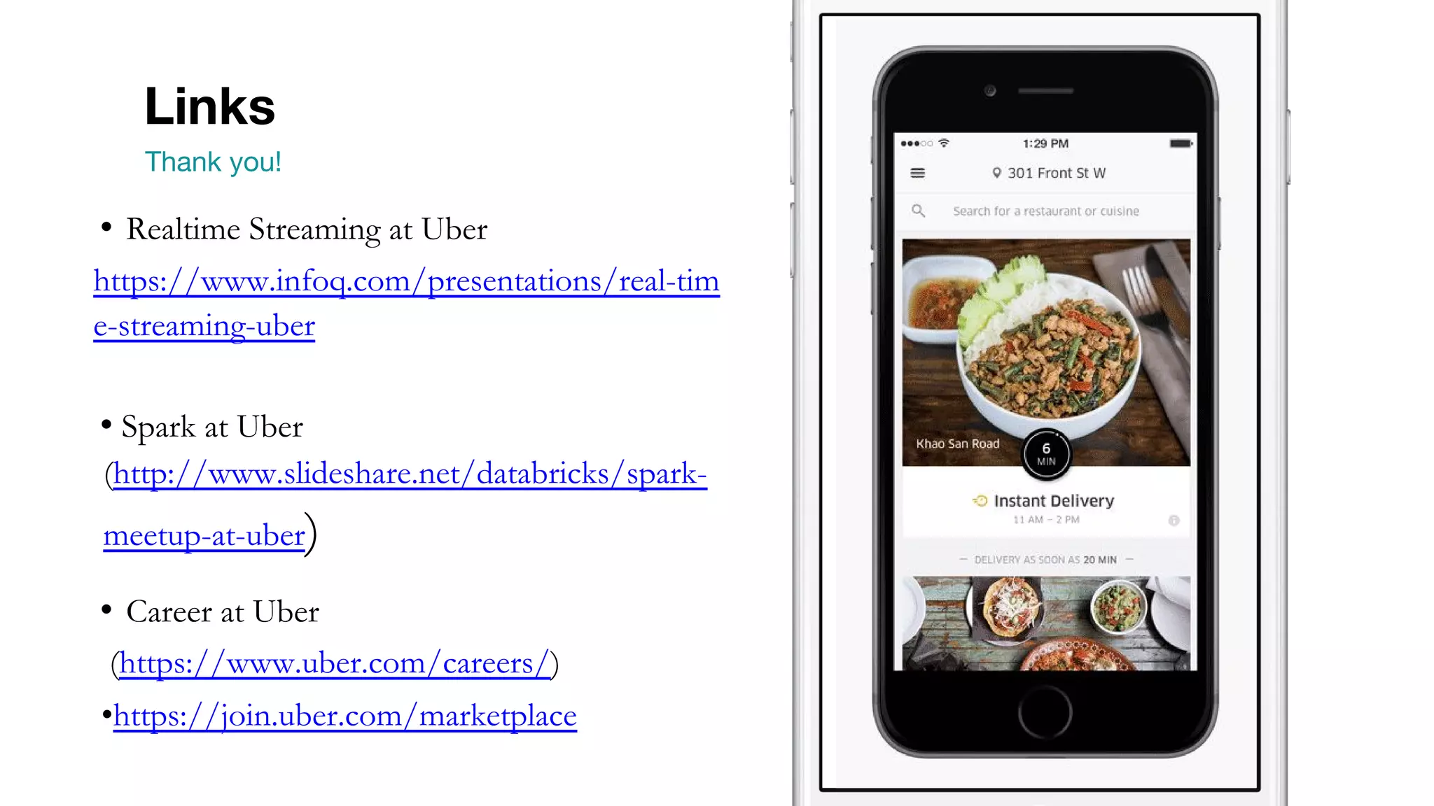 Links Thank you! • Realtime Streaming at Uber https://www.infoq.com/presentations/real-tim e-streaming-uber • Spark at Uber (http://www.slideshare.net/databricks/spark- meetup-at-uber) • Career at Uber (https://www.uber.com/careers/) •https://join.uber.com/marketplace 