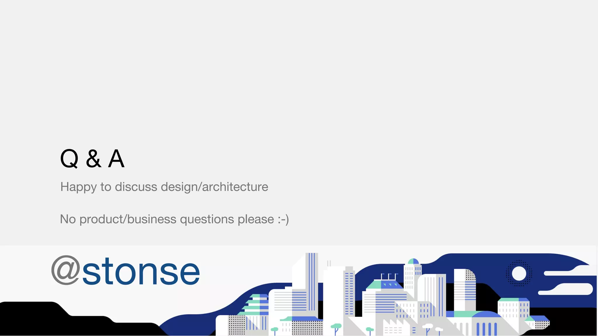 Happy to discuss design/architecture Q & A No product/business questions please :-) @stonse 