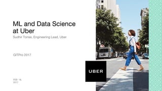 ML and Data Science
at Uber
Sudhir Tonse, Engineering Lead, Uber
FEB 18,
2017
GITPro 2017
 