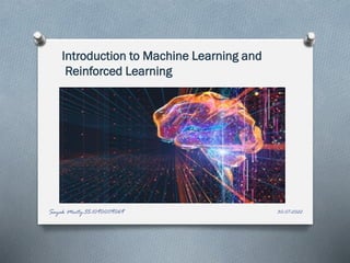 30-07-2022
Sayak Maity-55-10900119069
Introduction to Machine Learning and
Reinforced Learning
 