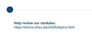 Help review our modules:
https://dmice.ohsu.edu/bd2k/topics.html
 