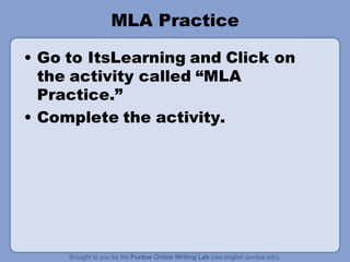 MLA Practice
• Go to ItsLearning and Click on
the activity called “MLA
Practice.”
• Complete the activity.
 