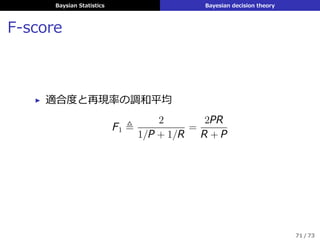 Baysian Statistics Bayesian decision theory
Precision recall curve
0 1
0
1
recall
precision
AB
70 / 73
 