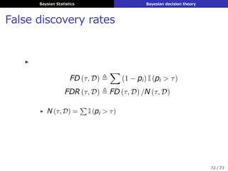 Baysian Statistics Bayesian decision theory
F-score
▶ 適合度と再現率の調和平均
F1 ≜
2
1/P + 1/R
=
2PR
R + P
71 / 73
 