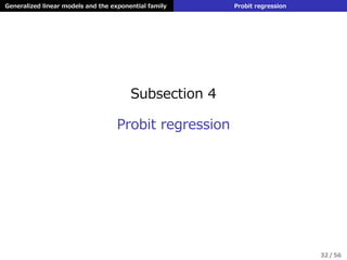 Generalized linear models and the exponential family Probit regression
Subsection 4
Probit regression
32 / 56
 