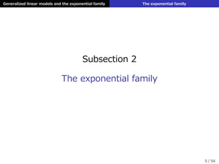 Generalized linear models and the exponential family The exponential family
Subsection 2
The exponential family
5 / 56
 
