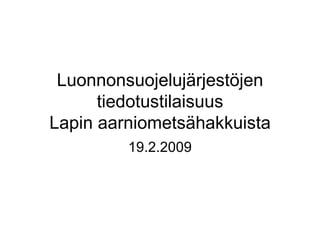 Luonnonsuojelujärjestöjen tiedotustilaisuus Lapin aarniometsähakkuista 19.2.2009 