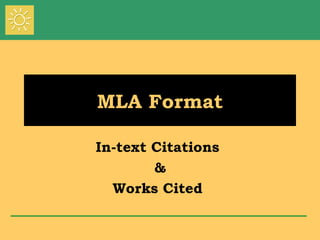 MLA Format

In-text Citations
        &
  Works Cited
 