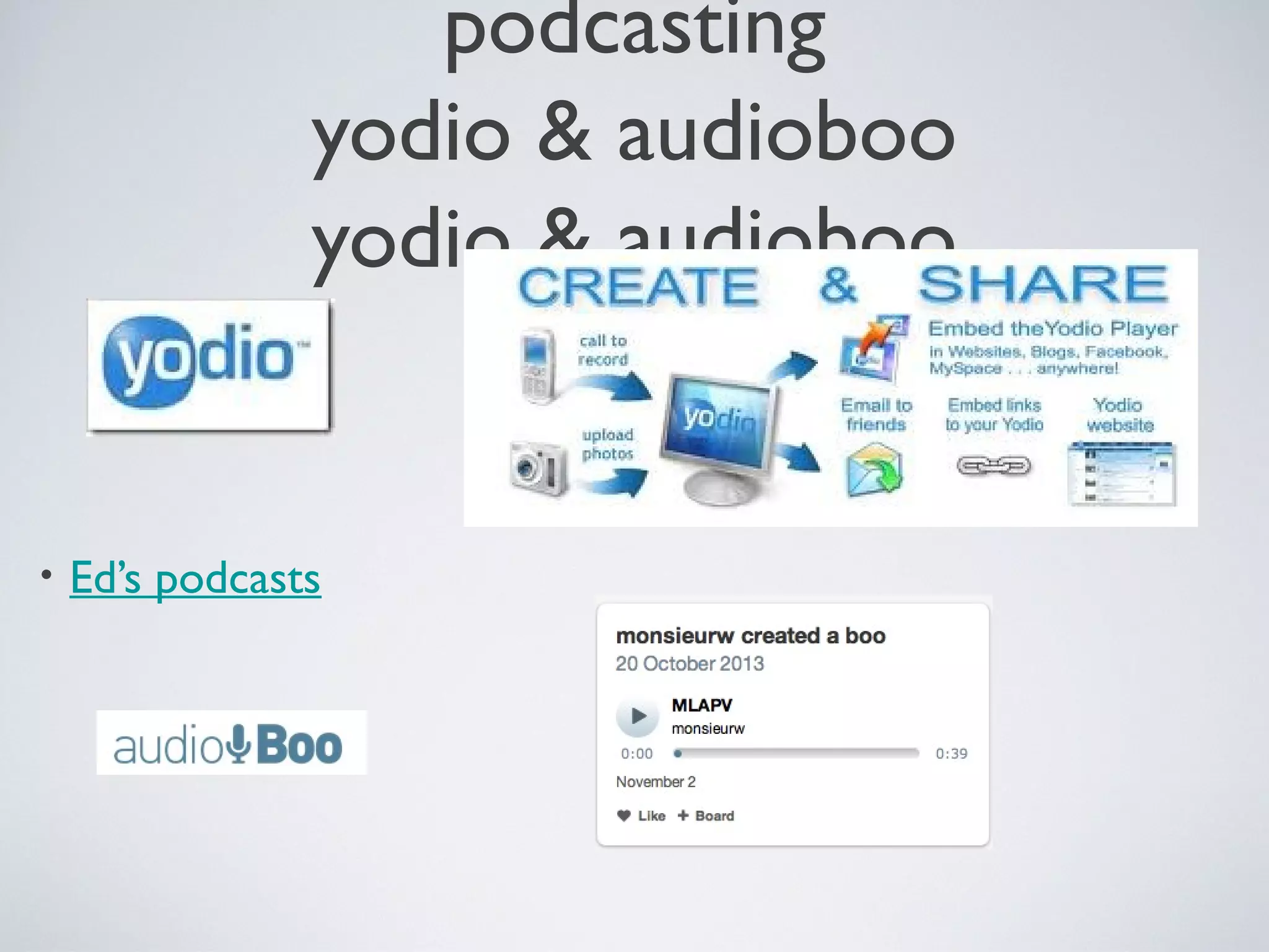 podcasting
yodio & audioboo
yodio & audioboo

•

Ed’s podcasts

 