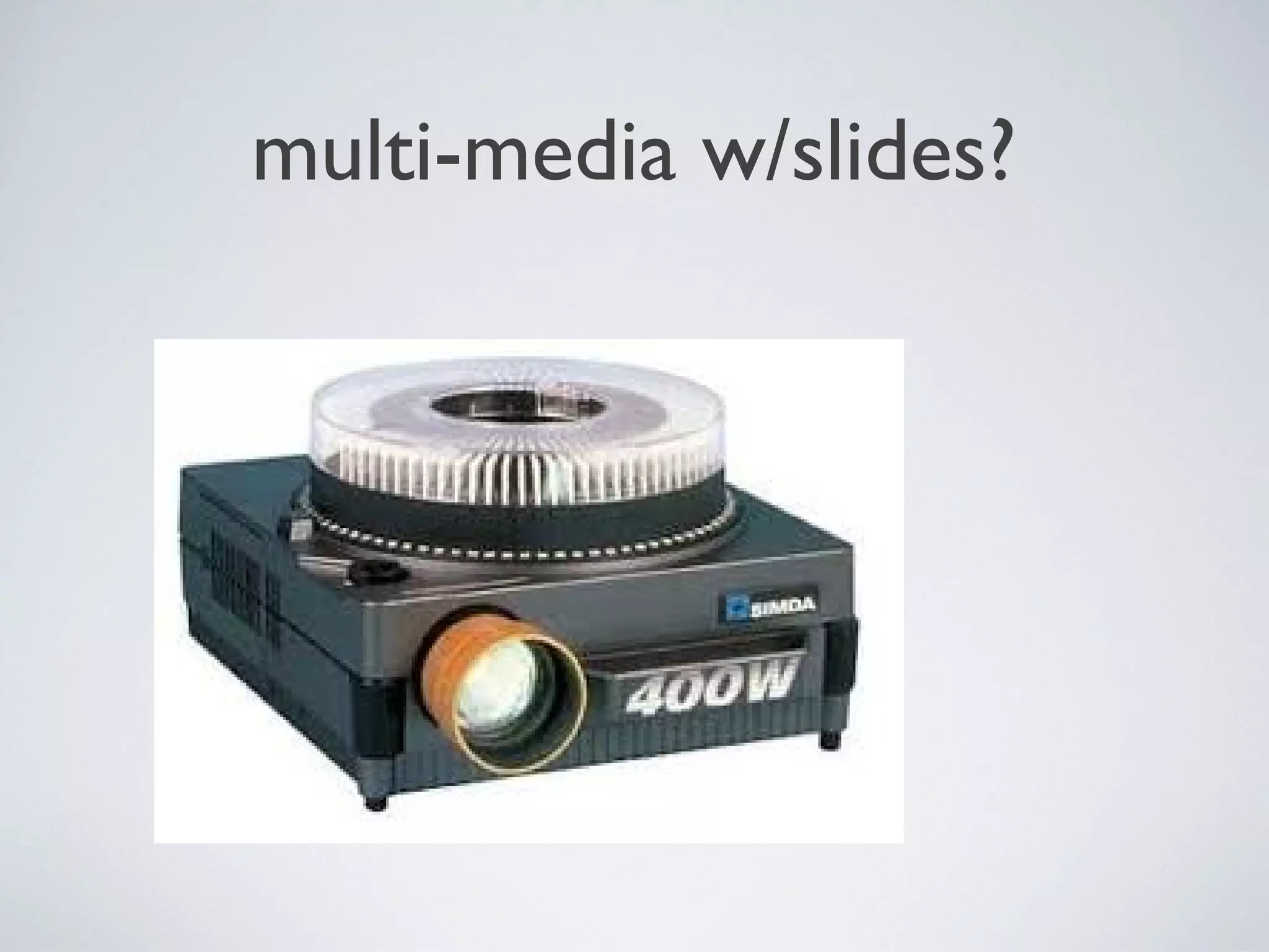 multi-media w/slides?

 