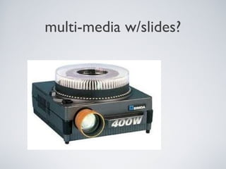multi-media w/slides?

 