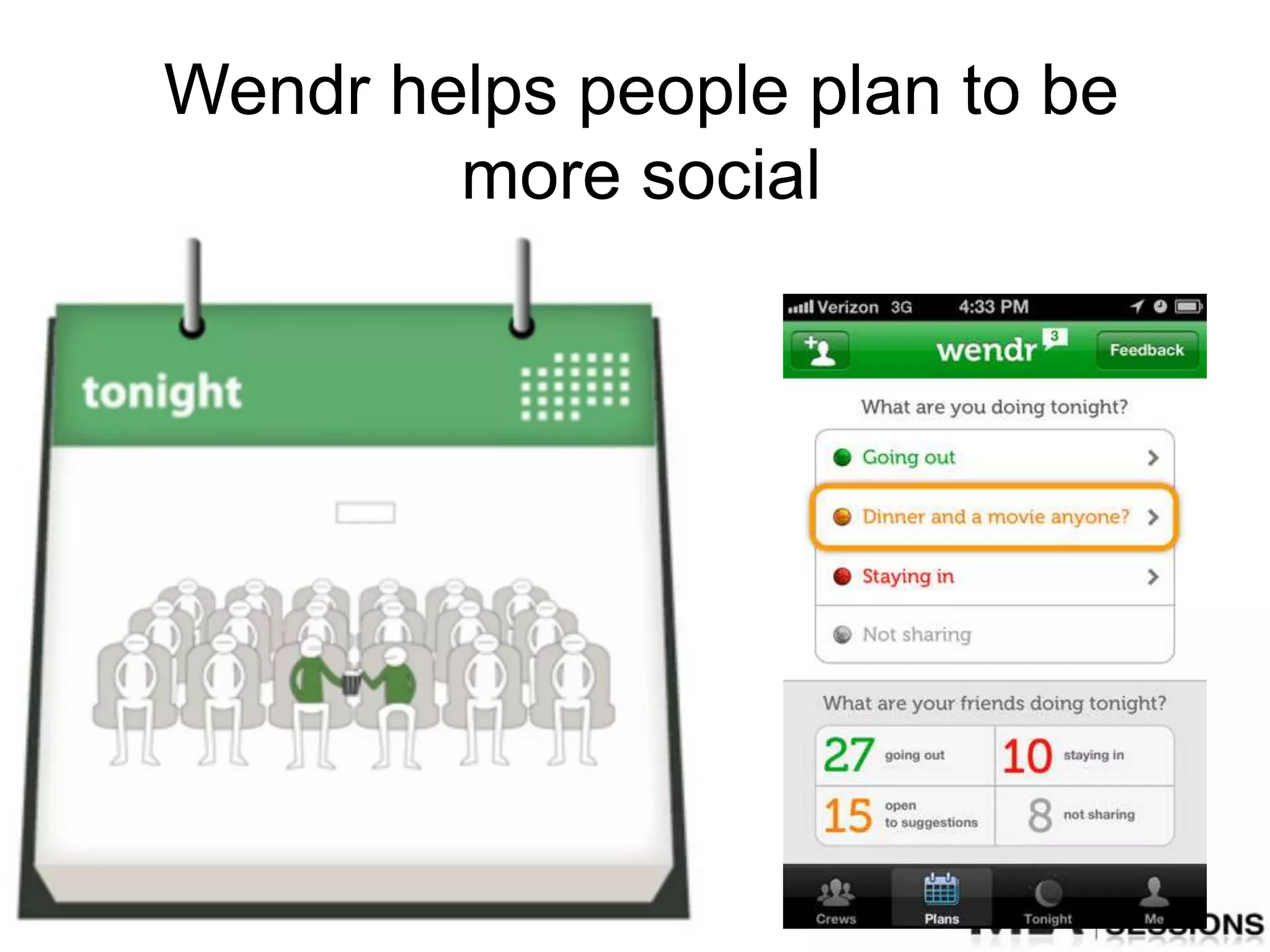 Wendr helps people plan to be
        more social
 