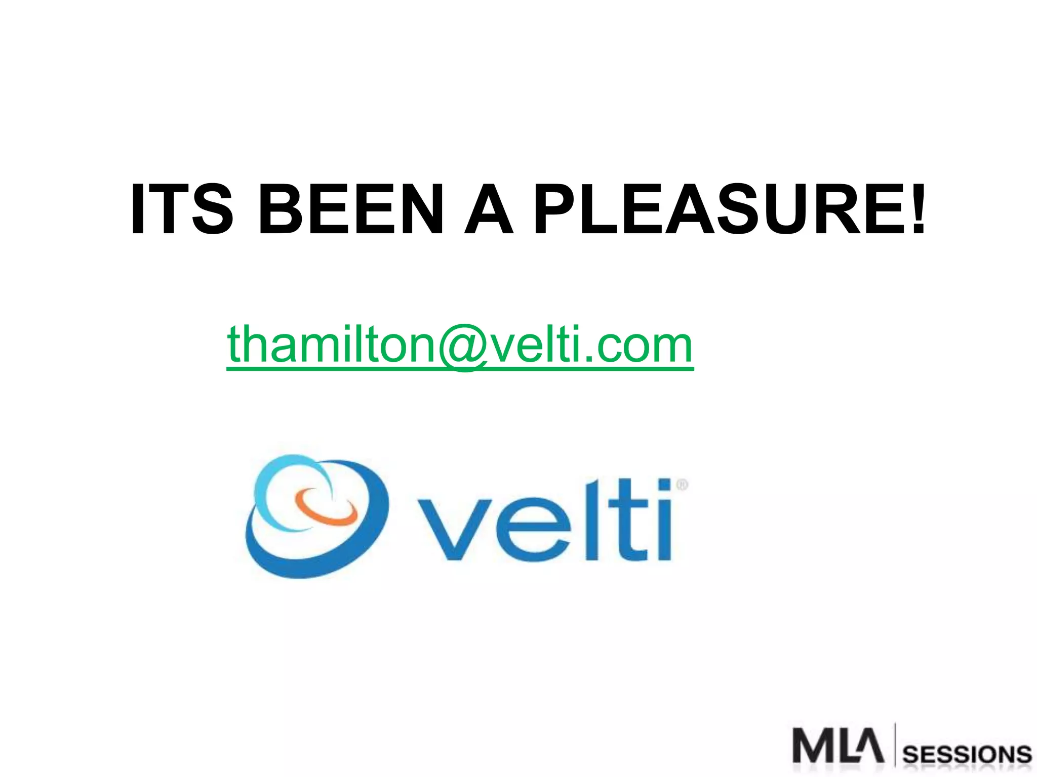 ITS BEEN A PLEASURE!
  thamilton@velti.com
 