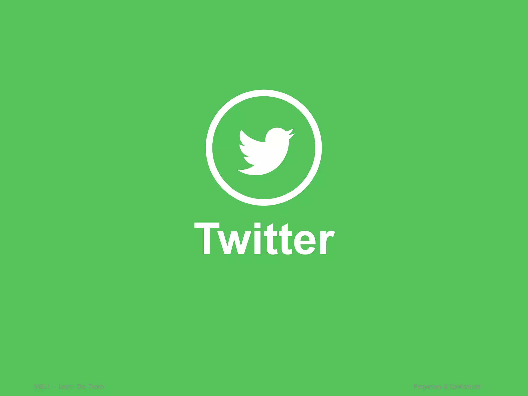 Twitter


360iU – Learn. Do. Teach.             Proprietary & Confidential
 