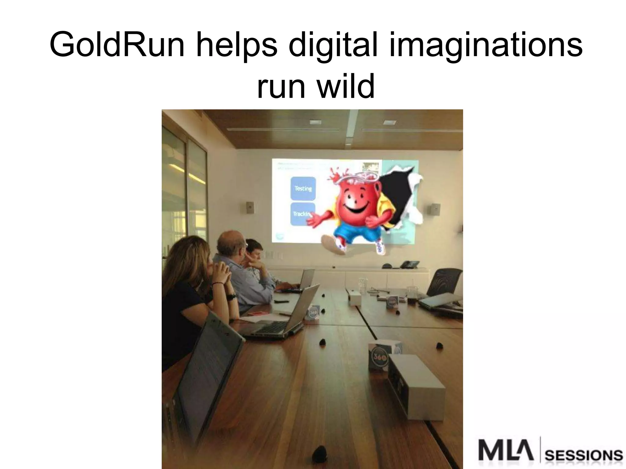 GoldRun helps digital imaginations
            run wild
 