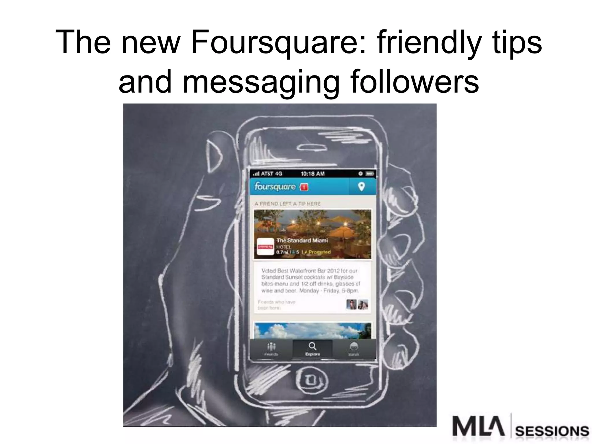 The new Foursquare: friendly tips
    and messaging followers
 