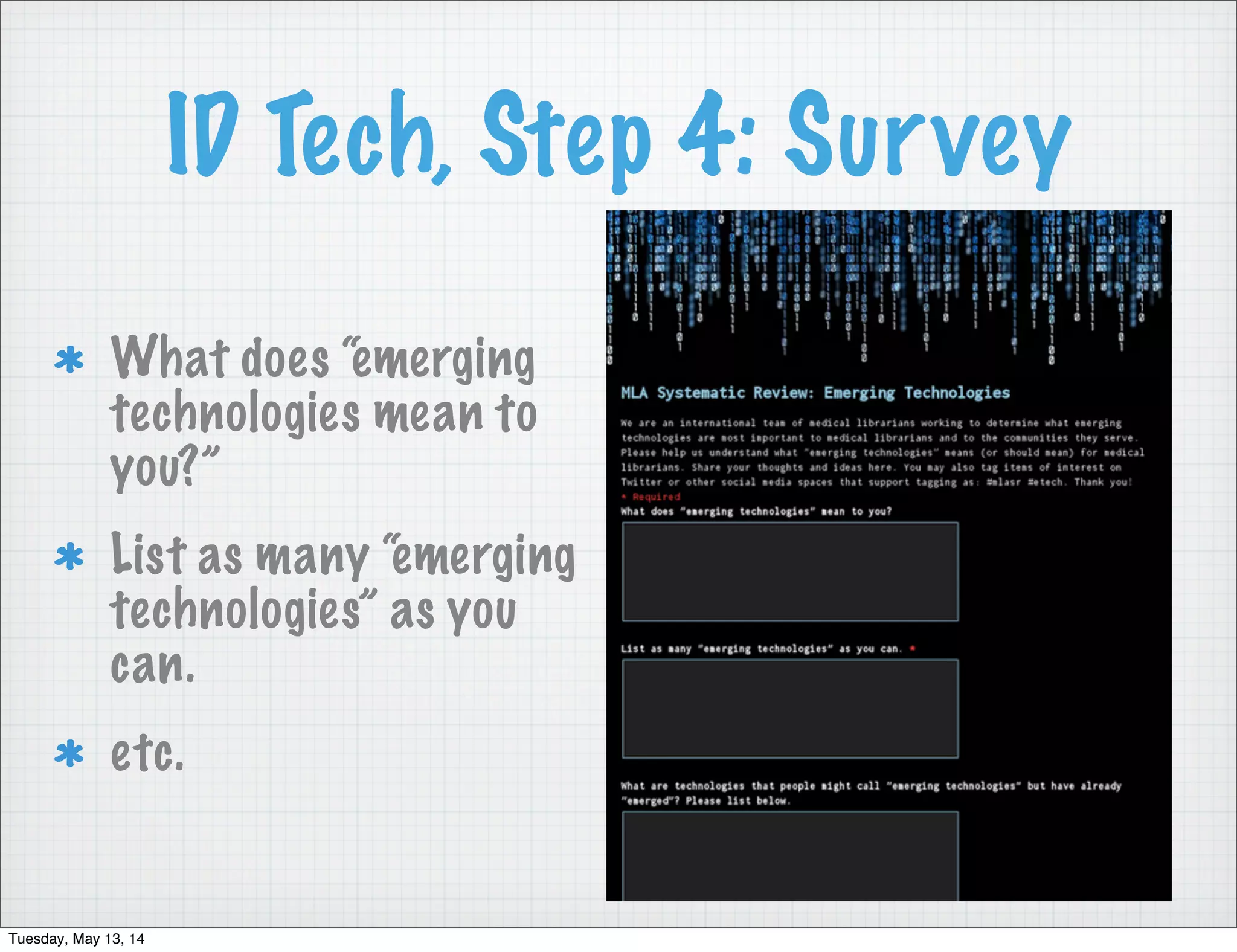ID Tech, Step 4: Survey
What does “emerging
technologies mean to
you?”
List as many “emerging
technologies” as you
can.
etc.
Tuesday, May 13, 14
 