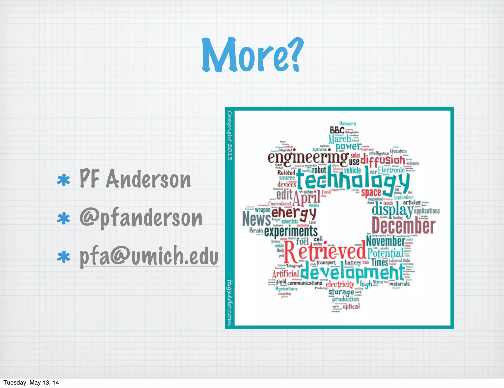 More?
PF Anderson
@pfanderson
pfa@umich.edu
Tuesday, May 13, 14
 