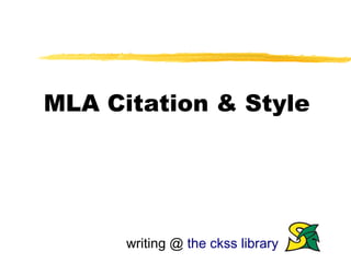 MLA Citation & Style




      writing @ the ckss library
 