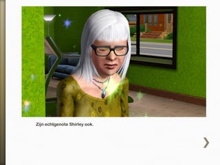 Zijn echtgenote Shirley ook.
 