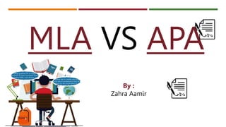 MLA VS APA
By :
Zahra Aamir
 