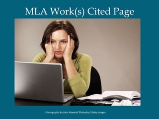 MLA Work(s) Cited Page Photography by John Howard/ Photodisc/ Getty Images 